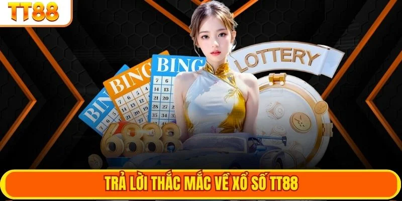 Trả lời thắc mắc về xổ số TT88