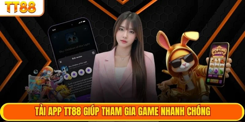 Tải app TT88 giúp tham gia game nhanh chóng