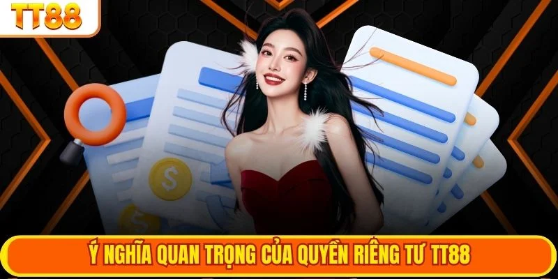 Ý nghĩa quan trọng của quyền riêng tư TT88