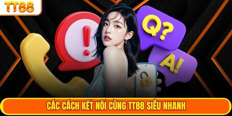 Các cách kết nối cùng TT88 siêu nhanh