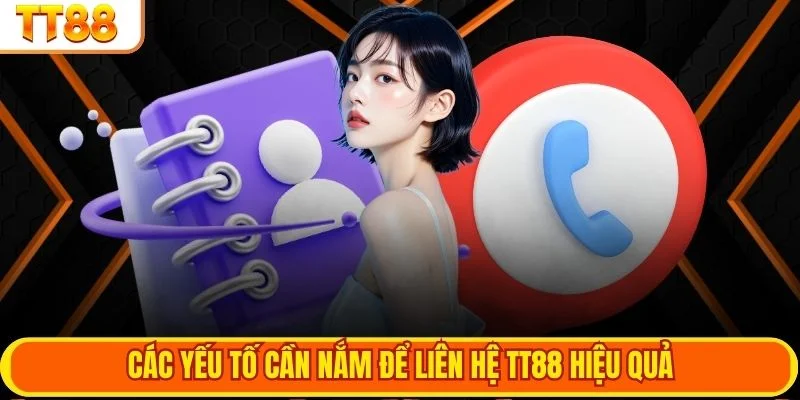 Các yếu tố cần nắm để liên hệ TT88 hiệu quả